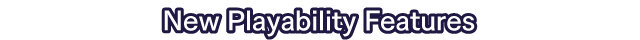 New Playability Features