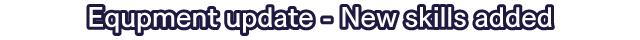 Equpment update - New skills added