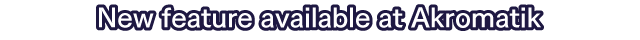 New feature available at Akromatik